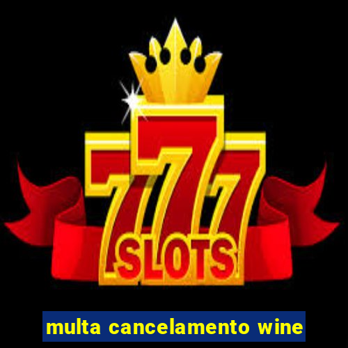 multa cancelamento wine